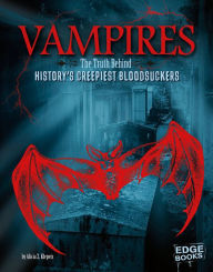 Vampires: The Truth Behind History's Creepiest Bloodsuckers