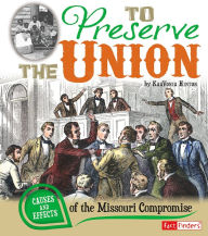 To Preserve the Union: Causes and Effects of the Missouri Compromise