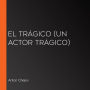 El trágico (un actor trágico)