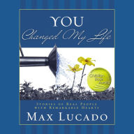 You Changed My Life: Stories of Real People with Remarkable Hearts