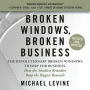 Broken Windows, Broken Business: The Revolutionary Broken Windows Theory: How the Smallest Remedies Reap the Biggest Rewards
