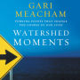 Watershed Moments: Turning Points that Change the Course of Our Lives