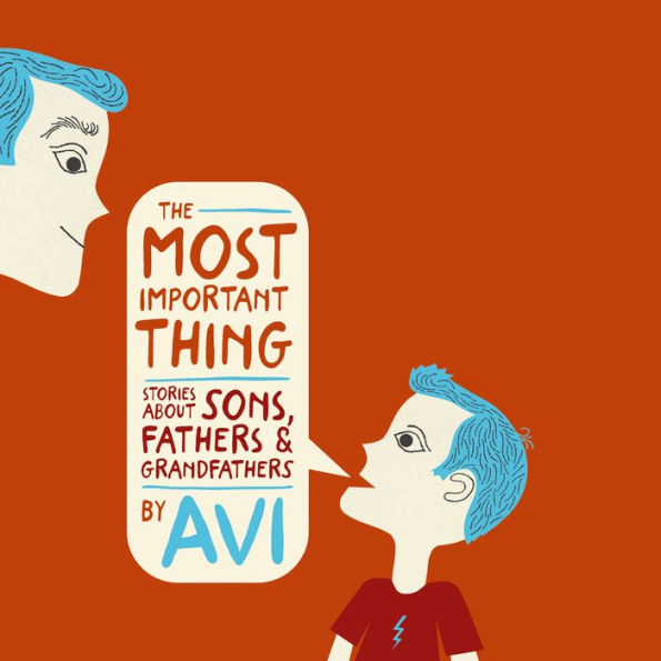 The Most Important Thing: Stories about Sons, Fathers, and Grandfathers