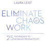Eliminate the Chaos at Work: 25 Techniques to Increase Productivity