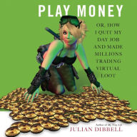 Play Money: Or, How I Quit My Day Job and Made Millions Trading Virtual Loot