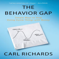 The Behavior Gap: Simple Ways to Stop Doing Dumb Things with Money