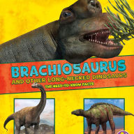 Brachiosaurus and Other Big Long-Necked Dinosaurs: The Need-to-Know Facts