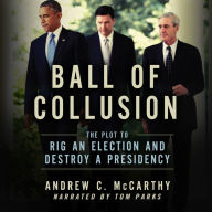 Ball of Collusion: The Plot to Rig an Election and Destroy a Presidency