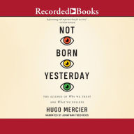 Not Born Yesterday: The Science of Who We Trust and What We Believe