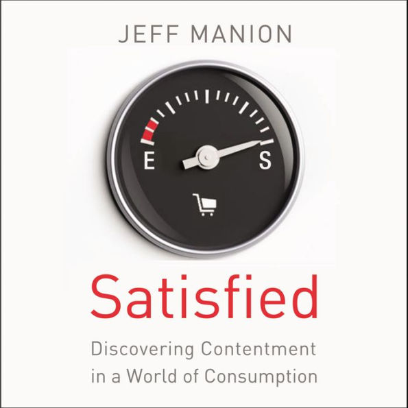 Satisfied: Discovering Contentment in a World of Consumption