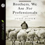 Brothers, We Are Not Professionals: A Plea to Pastors for Radical Ministry