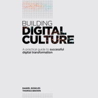 Building Digital Culture: A Practical Guide to Successful Digital Transformation