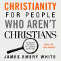 Christianity for People Who Aren't Christians: Uncommon Answers to Common Questions
