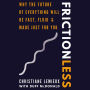 Frictionless: Why the Future of Everything Will Be Fast, Fluid, and Made Just for You