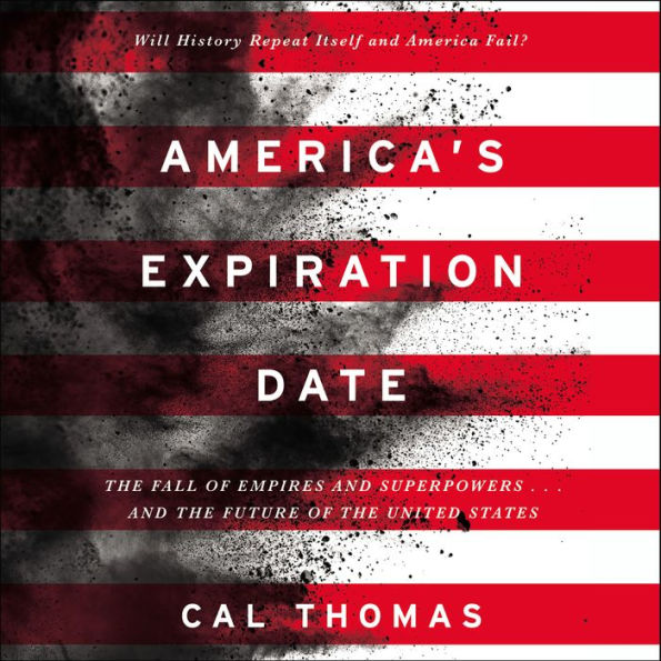 America's Expiration Date: The Fall of Empires and Superpowers . . . and the Future of the United States