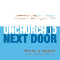 The Unchurched Next Door: Understanding Faith Stages as Keys to Sharing Your Faith