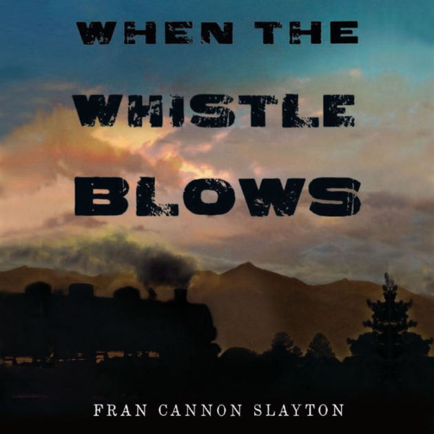 When The Whistle Blows By Fran Cannon Slayton Ebook Barnes Noble