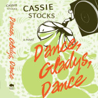 Dance, Gladys, Dance: A Novel