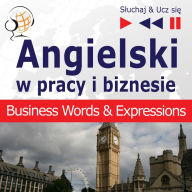 Angielski w pracy i biznesie: Business Words & Expressions (Poziom B2-C1 - S¿uchaj & Ucz si¿)