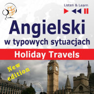 Angielski w typowych sytuacjach: Holiday Travels - New Edition (15 tematów na poziomie B1 -B2 - Listen & Learn)