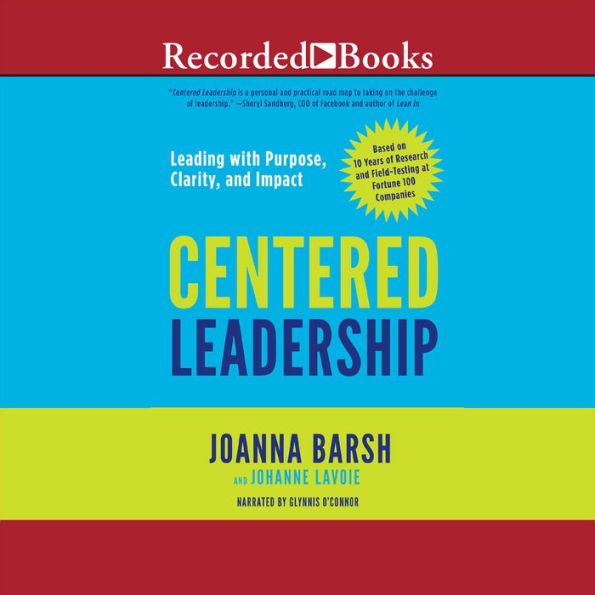 Centered Leadership: Leading with Purpose, Clarity, and Impact
