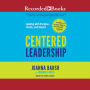 Centered Leadership: Leading with Purpose, Clarity, and Impact