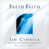 Fresh Faith: What Happens When Real Faith Ignites God's People