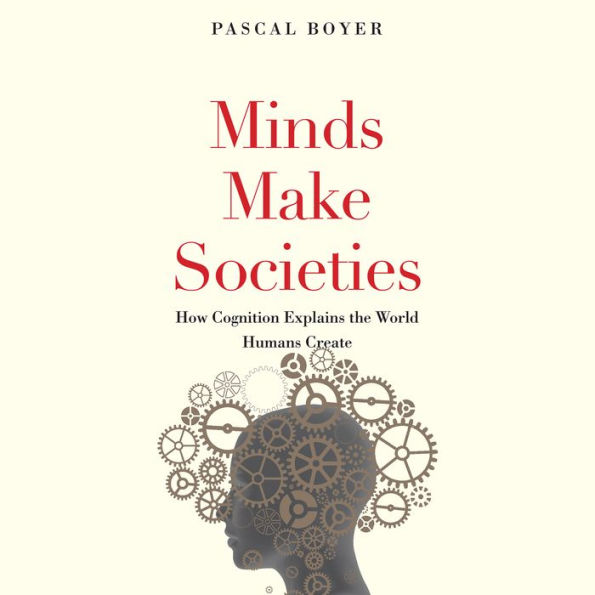 Minds Make Societies: How Cognition Explains the World Humans Create