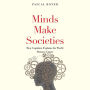 Minds Make Societies: How Cognition Explains the World Humans Create