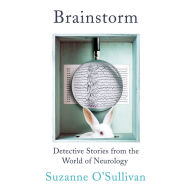 Brainstorm: Detective Stories from the World of Neurology