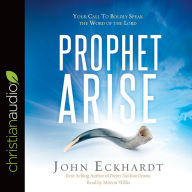 Prophet, Arise: Your Call to Boldly Speak the Word of the Lord