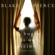 La Bugia di un Vicino (Un Thriller Psicologico di Chloe Fine-Libro 2)