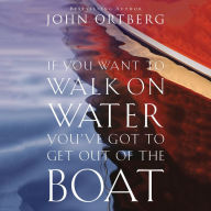 If You Want to Walk on Water, You've Got to Get Out of the Boat (Abridged)