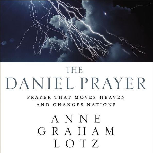 The Daniel Prayer: Prayer That Moves Heaven and Changes Nations