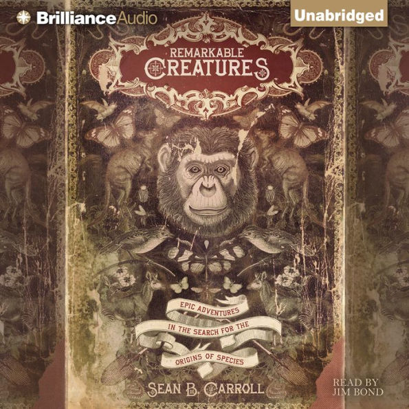 Remarkable Creatures: Epic Adventures in the Search for the Origins of Species