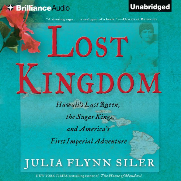 Lost Kingdom: Hawaii's Last Queen, the Sugar Kings, and America's First Imperial Adventure