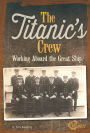 The Titanic's Crew: Working Aboard the Great Ship