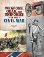 Weapons, Gear, and Uniforms of the Civil War