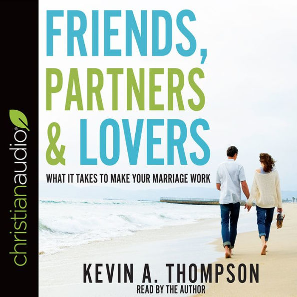 Friends, Partners, and Lovers: What It Takes to Make Your Marriage Work