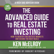 The Advanced Guide to Real Estate Investing, 2nd Edition: How to Identify the Hottest Markets and Secure the Best Deals (Rich Dad Advisors)