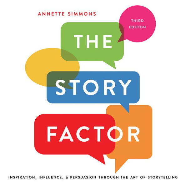 The Story Factor: Inspiration, Influence, and Persuasion through the Art of Storytelling