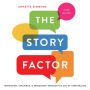 The Story Factor: Inspiration, Influence, and Persuasion through the Art of Storytelling