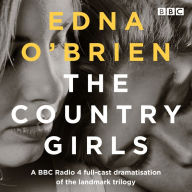 The Country Girls: A BBC Radio 4 full-cast dramatisation of the landmark trilogy