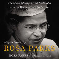 Reflections by Rosa Parks: The Quiet Strength and Faith of a Woman Who Changed a Nation