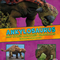Ankylosaurus and Other Armored Dinosaurs: The Need-to-Know Facts