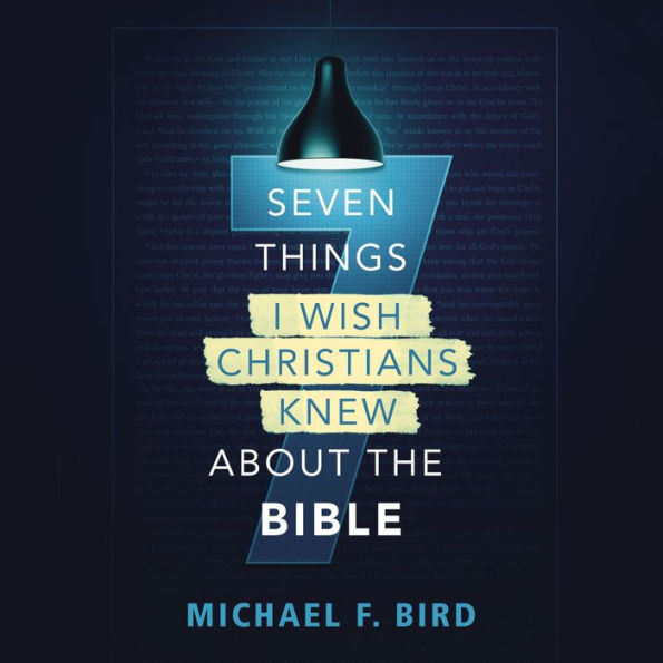 Seven Things I Wish Christians Knew about the Bible