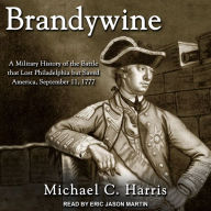 Brandywine: A Military History of the Battle that Lost Philadelphia but Saved America, September 11, 1777