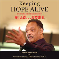 Keeping Hope Alive: Sermons and Speeches of Rev. Jesse L. Jackson, Sr.