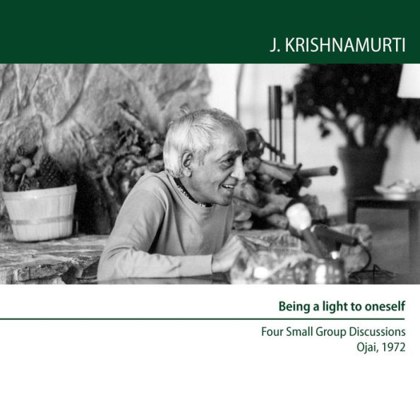Being A Light To Oneself: Four Small Group Discussions Ojai USA 1972