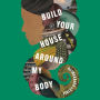 Build Your House Around My Body: A Novel